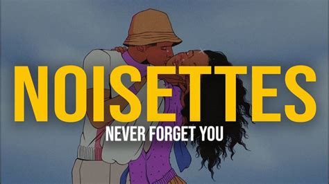 they said we'd never make it|never forget you lyrics noisettes.